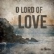 O Lord of Love feat Matt Christy Taylor Single