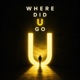 Where Did U Go Single