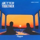 Better Together Single