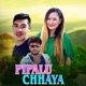 Pipalu Chhaya Single