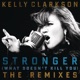 Stronger What Doesn t Kill You The Remixes