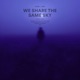 We Share the Same Sky Slowed Reverb Single