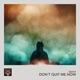 Don t Quit Me Now Single