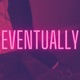 Eventually Single
