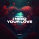 I Need Your Love Single