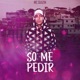 Só Me Pedir Single