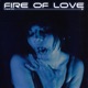 Fire of love Single