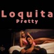 Loquita Pretty Single
