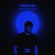 I GOTTA GO feat Kyn Rose Single