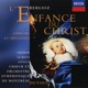 Berlioz L Enfance du Christ etc