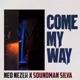 Come My Way feat Soundman Silva Single