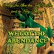 We Got the Abundance feat Jolly Gr n Single