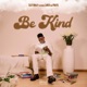 Be Kind feat LaNeo PDot O Single