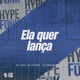 Ela Quer Lança Single