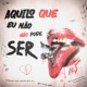 Aquilo Que Eu Não Pude Ser Single