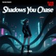 Shadows you Chase Single