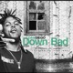 Down Bad feat K Camp Single