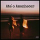 Até o Amanhecer Single