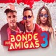Bonde das 3 Amigas feat Mc Dricka Single