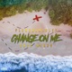 Change on Me feat Rocc tarMunch Single