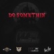 Do Somethin feat Big Sammy Lt Kali TheWaterBoyz710 Charlie Muscle Single