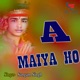 A Maiya Ho Single