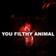 You Filthy Animal
