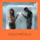 Sólo Mátala Single