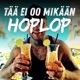 TÄÄ EI OO MIKÄÄN HOPLOP Single