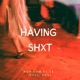 Having Shxt feat E Guel Ace Single