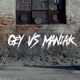 Gey vs Maniak Single