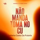 Na o Manda Toma no Cu Solteira Gosta da Putaria Single