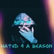 Hated 4 a Reason