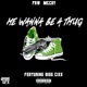 He Wanna Be a Thug feat Bigg Cixx Single