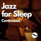 Jazz for Sleep Continuous