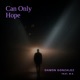 Can Only Hope feat M E Single
