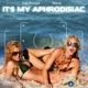 It s My Aphrodisiac Single