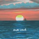 Our Love Single