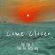 Come Closer feat Nxa Nate the TurnUp King Single