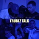 Trublz Talk Single