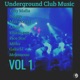 Underground Club Music Vol 1