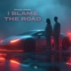 I Blame the Road Single