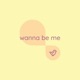 wanna be me Single
