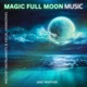 MAGIC FULL MOON MUSIC Ancient Instruments Vocal Harmonies