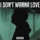 I Don t Wanna Love Single