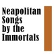 Neapolitan Songs by the Immortals