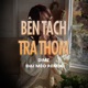 Bên Tách Trà Thơm Đại Mèo Remix Single