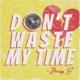 Don t waste my time Single