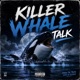 Killer Whale Talk feat Zi2uece5 Crichesss Single