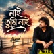 Nai Tumi Nai Single